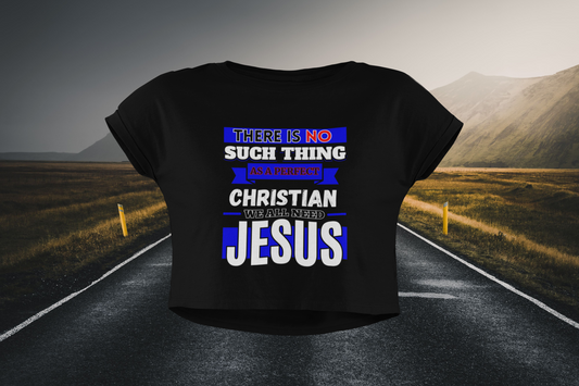 There Is No Such Thing As A Perfect Christian - Christian Crop Top
