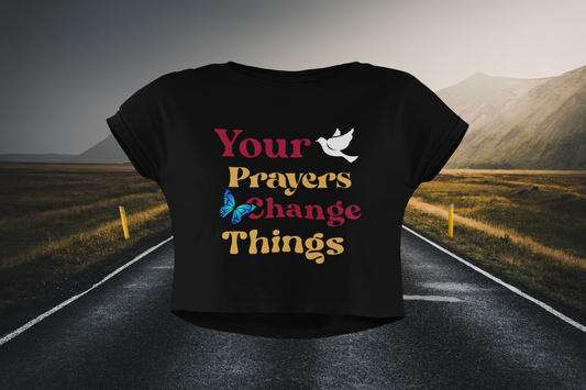 Your Prayers Change Things Christian Crop Top