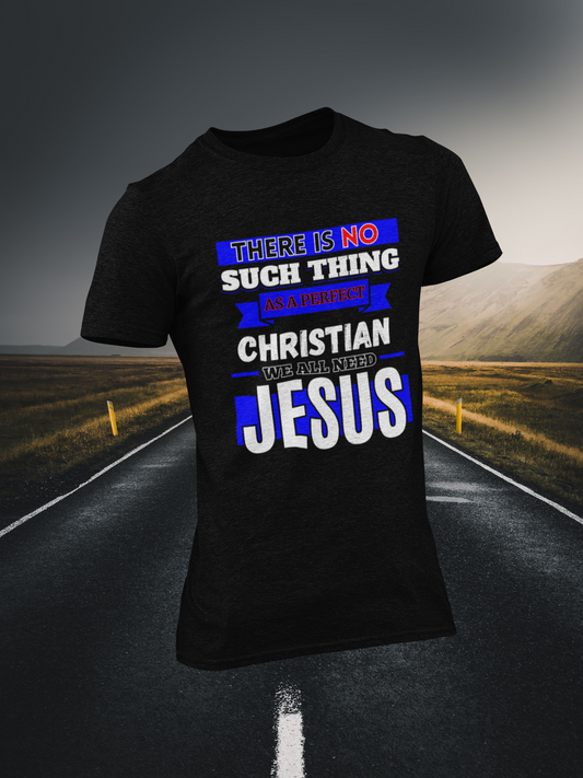 There Is No Such Thing As A Perfect Christian - Christian T-shirt