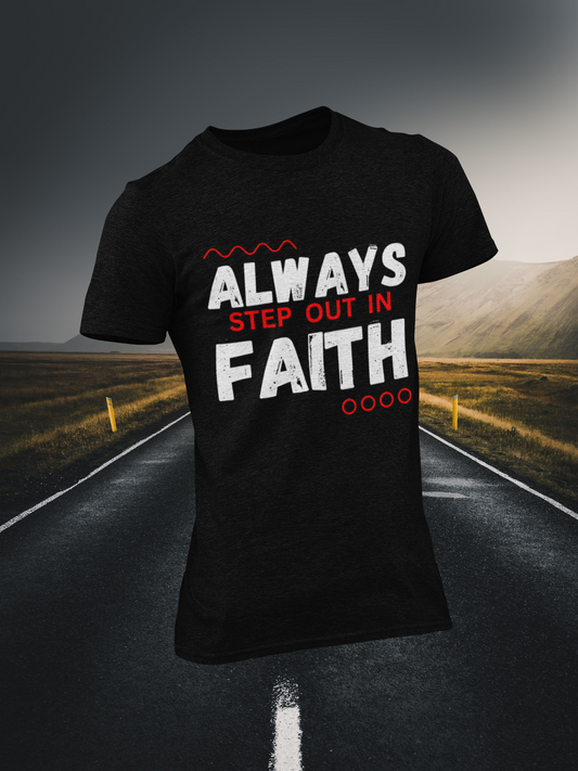 Always Step Out In Faith Christian T-Shirt