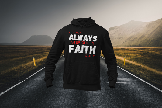 Always Step Out In Faith Christian Hoodie