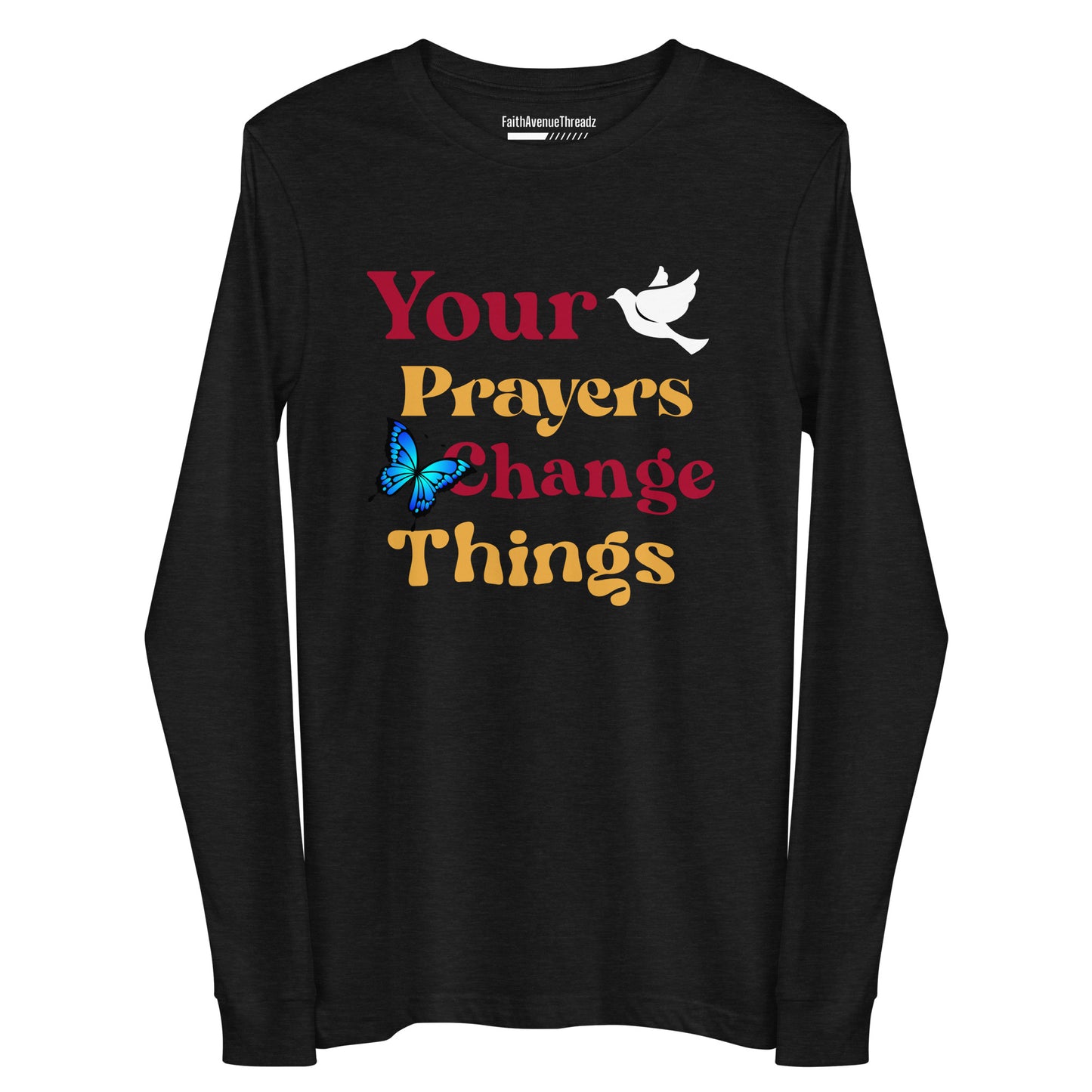 Your Prayers Change Things Christian Long Sleeve Tee