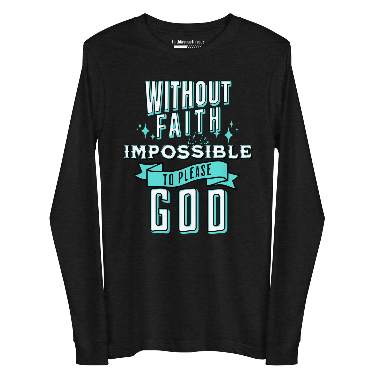 Without Faith It Is Impossible Christian Long Sleeve Tee