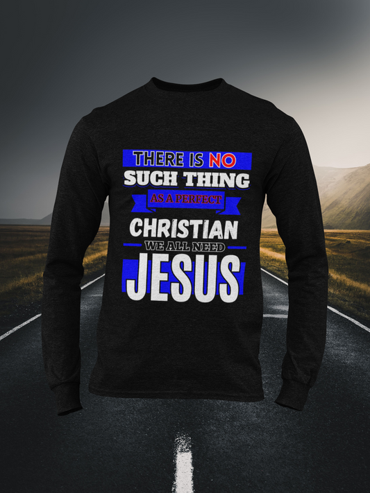 There Is No Such Thing As A Perfect Christian - Christian Long Sleeve Tee