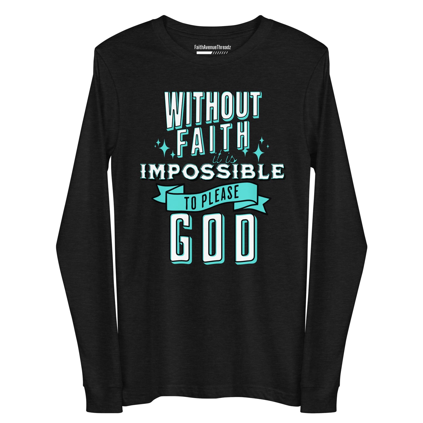 Without Faith It Is Impossible Christian Long Sleeve Tee